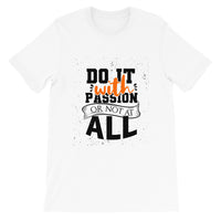 Do it with Passion or not All Unisex